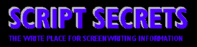script secrets,
the write place for screenwriting information
